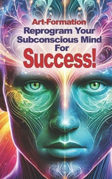 Paperback Art-Formation for Success: Revolutionizing Mind Reprogramming with Speed and Ease Book