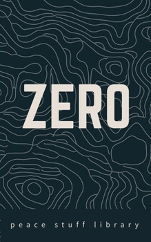 ZERO: The Every Person’s Field Guide to a World Without Weapons