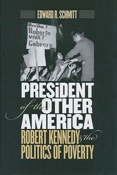 Hardcover President of the Other America: Robert Kennedy and the Politics of Poverty Book