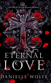 Eternal Love: His love for her goes beyond the grave (The Eternal Chronicles)