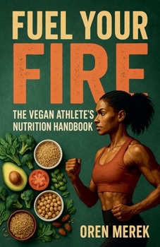 Paperback Fuel Your Fire: The Vegan Athlete's Nutrition Handbook Book