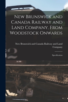 Paperback New Brunswick and Canada Railway and Land Company, From Woodstock Onwards [microform]: Specification Book