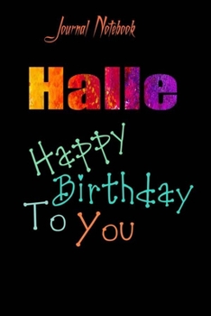 Halle: Happy Birthday To you Sheet 9x6 Inches 120 Pages with bleed - A Great Happybirthday Gift