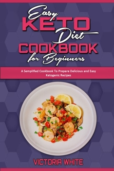 Paperback Easy Keto Diet Cookbook for Beginners: A Semplified Cookbook To Prepare Delicious and Easy Ketogenic Recipes Book