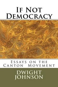 Paperback If Not Democracy: Essays on the Canton Movement Book