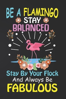 Be A Flamingo Stay Balanced: Flamingo Notebook 120 Pages College Ruled Lined Journal,Flamingo Gift Idea For Flamingo Lovers,Cute Flamingo Gift Idea For girl