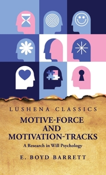 Hardcover Motive-Force and Motivation-Tracks A Research in Will Psychology Book