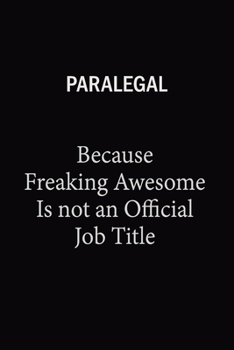 Paperback Paralegal Because Freaking Awesome Is Not An Official Job Title: 6X9 120 pages Career Notebook Unlined Writing Journal Book