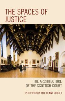 Hardcover The Spaces of Justice: The Architecture of the Scottish Court Book