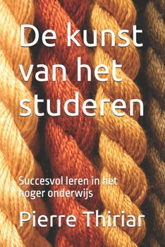 Paperback De kunst van het studeren: Succesvol leren in het hoger onderwijs [Dutch] Book