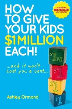Paperback How to Give Your Kids $1 Million Each! (and It Won't Cost You a Cent) Book