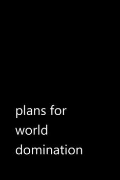 Paperback plans for world domination: Funny Quotes Notebook / Journal / Diary / Composition book / Daily Planner / Sketchbook for adults, women, men, cowork Book