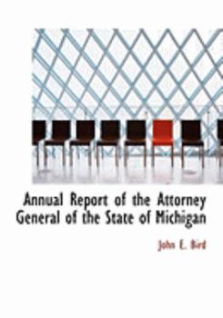 Paperback Annual Report of the Attorney General of the State of Michigan [Large Print] Book