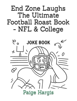 End Zone Laughs The Ultimate Football Roast Book - NFL & College