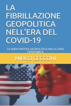 La Fibrillazione Geopolitica Nell'era del Covid-19: La Vera Partita Geopolitica Nella Crisi Pandemica