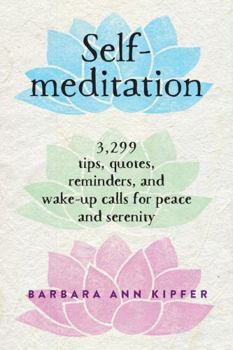 Paperback Self-Meditation: 3,299 Tips, Quotes, Reminders, and Wake-Up Calls for Peace and Serenity Book