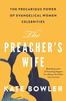 Hardcover The Preacher's Wife: The Precarious Power of Evangelical Women Celebrities Book