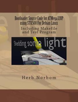 Paperback Bootloader Source Code for ATMega328P using STK500 For Debian Linux: Including Makefile and Test Program Book