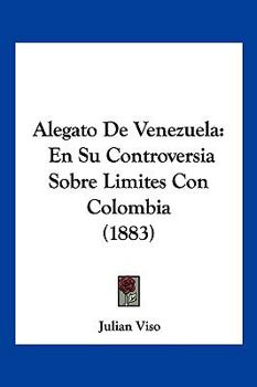 Paperback Alegato De Venezuela: En Su Controversia Sobre Límites Con Colombia (1883) [Spanish] Book