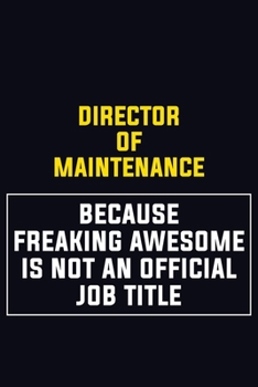 Paperback Director of Maintenance Because Freaking Awesome Is Not An Official Job Title: Motivational Career Pride Quote 6x9 Blank Lined Job Inspirational Noteb Book