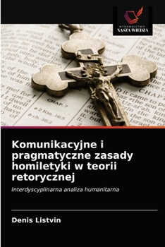 Paperback Komunikacyjne i pragmatyczne zasady homiletyki w teorii retorycznej [Polish] Book