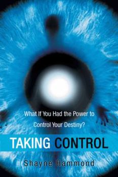 Paperback Taking Control: What If You Had the Power to Control Your Destiny? Book