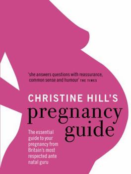 Paperback Christine Hill's Pregnancy Guide: The Essential Survival Guide for All Expectant Mothers Book