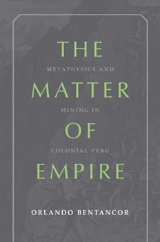 Paperback The Matter of Empire: Metaphysics and Mining in Colonial Peru Book