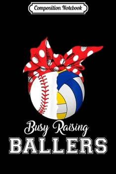 Composition Notebook: Baseball Volleyball Busy Raising Ballers Mothers Day Journal/Notebook Blank Lined Ruled 6x9 100 Pages