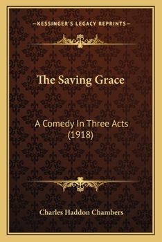 Paperback The Saving Grace: A Comedy In Three Acts (1918) Book