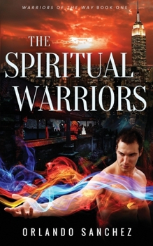 The Spiritual Warriors - Book #1 of the Warriors of the Way