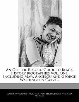 Paperback An Off the Record Guide to Black History Biographies Vol. One, Including Maya Angelou and George Washington Carver Book