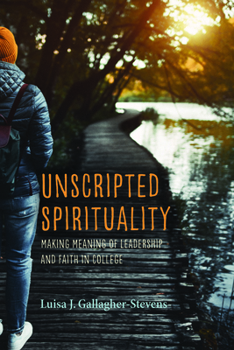 Paperback Unscripted Spirituality: Making Meaning of Leadership and Faith in College Book
