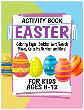 Paperback Easter Activity Book for Kids Ages 8-12: Includes Coloring Pages, Sudoku, Word Search, Mazes, Color By Number and More! Book