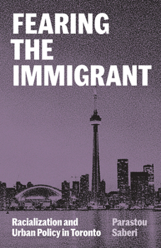 Hardcover Fearing the Immigrant: Racialization and Urban Policy in Toronto Book