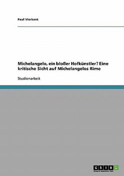 Paperback Michelangelo, ein bloßer Hofkünstler? Eine kritische Sicht auf Michelangelos Rime [German] Book