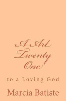 Paperback A Art Twenty One: to a Loving God Book