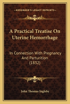 Paperback A Practical Treatise On Uterine Hemorrhage: In Connection With Pregnancy And Parturition (1832) Book