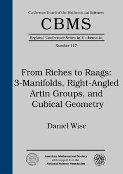 Paperback From Riches to Raags: 3-Manifolds, Right-Angled Artin Groups, and Cubical Geometry (Cbms Regional Conference Series in Mathematics) Book