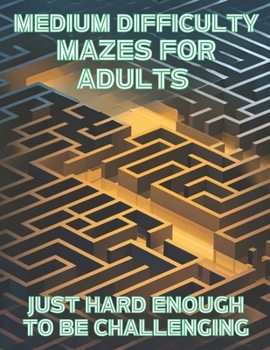 Paperback Medium Difficulty Mazes for Adults: Just Hard Enough to be Challenging Book