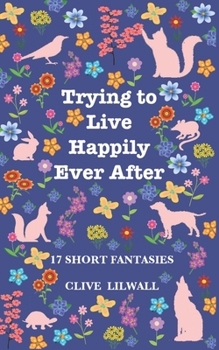 Paperback Trying to Live Happily Ever After: 17 Short Fantasies Book
