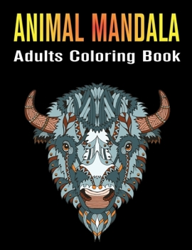 Paperback Animal Mandala Adults Coloring Book: A 45+ Stress Relieving Designs Animals, Mandalas, Paisley Patterns And So Much More Book