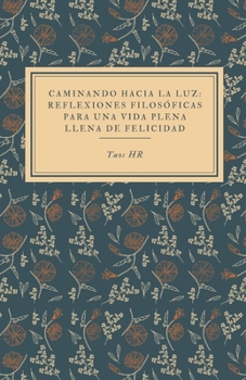 Caminando hacia la luz: reflexiones filosóficas para una vida plena llena de felicidad