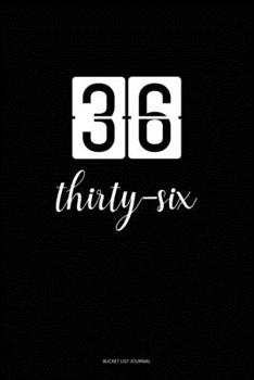 Bucket List Journal : thirty-six: 36 Birthday Presents. Unique  Birthday Gifts For men, women, daughter, son, girlfriend, boyfriend, appreciation for best friend.  6x9 inches Lined Pages