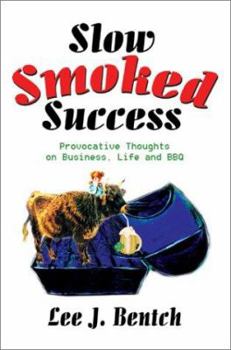 Hardcover Slow Smoked Success: Provocative Thoughts on Business, Life and BBQ Book