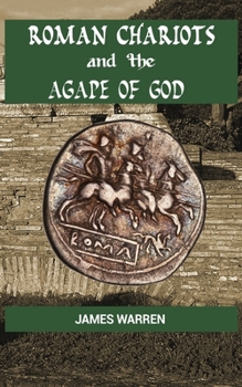 Paperback Roman Chariots and the Agape of God Book