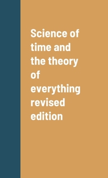 Hardcover Science of time and the theory of everything revised edition Book