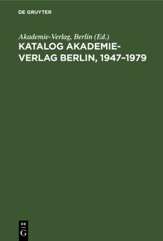 Hardcover Katalog Akademie-Verlag Berlin, 1947-1979: Gesamtverzeichnis in Alphabetischer Folge Nach Dem Namen Des Autors, Des Herausgebers, Der Schriftenreihe U [German] Book