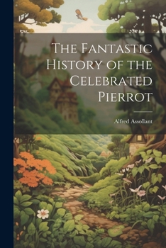 Paperback The Fantastic History of the Celebrated Pierrot Book