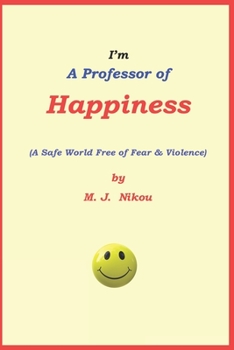 Paperback I'm A Professor Of Happiness: (A Safe World Free of Fear & Violence) Book